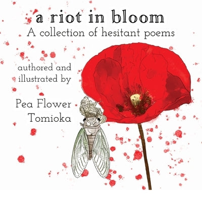 A Riot in Bloom: A collection of hesitant poems by Tomioka, Pea Flower