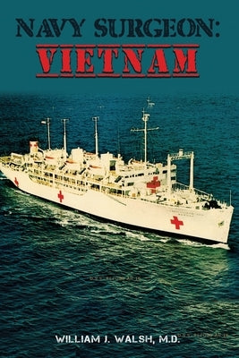 Navy Surgeon: Vietnam by Walsh, William J.