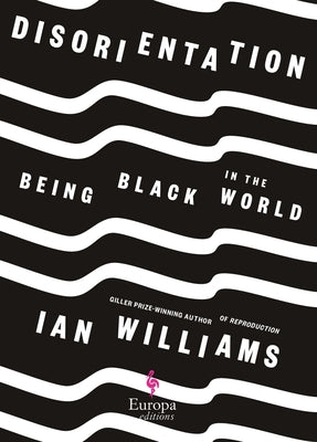 Disorientation: Being Black in the World by Williams, Ian