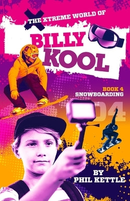 Snowboarding: Book 4: The Xtreme World of Billy Kool by Kettle, Phil