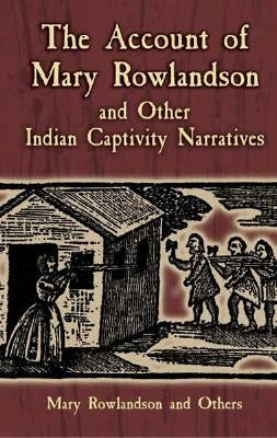 The Account of Mary Rowlandson and Other Indian Captivity Narratives by Kephart, Horace