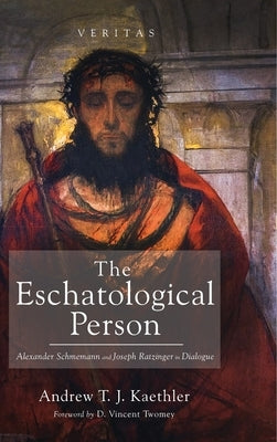 The Eschatological Person by Kaethler, Andrew T. J.