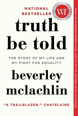 Truth Be Told: The Story of My Life and My Fight for Equality by McLachlin, Beverley