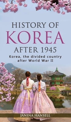 History of Korea after 1945: Korea, the divided country after World War II by Hansell, Janina