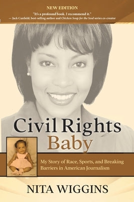Civil Rights Baby: My Story of Race, Sports, and Breaking Barriers in American Journalism by Wiggins, Nita