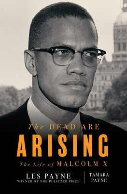 The Dead Are Arising: The Life of Malcolm X by Payne, Les