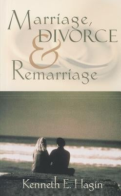 Marriage, Divorce, and Remarriage by Hagin, Kenneth E.