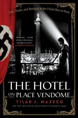 The Hotel on Place Vendome: Life, Death, and Betrayal at the Hotel Ritz in Paris by Mazzeo, Tilar J.