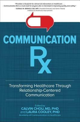 Communication Rx: Transforming Healthcare Through Relationship-Centered Communication by Chou, Calvin L.