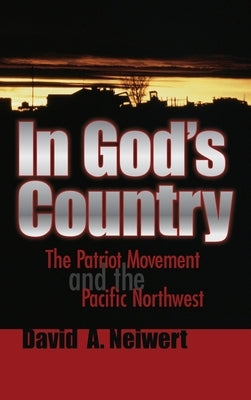 In God's Country: The Patriot Movement and the Pacific Northwest by Neiwert, David A.