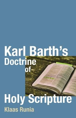 Karl Barth's Doctrine of Holy Scripture by Runia, Klaas