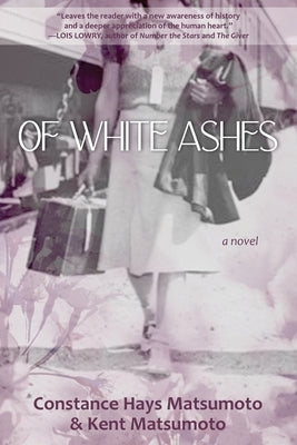Of White Ashes: A WWII historical novel inspired by true events by Matsumoto, Constance Hays