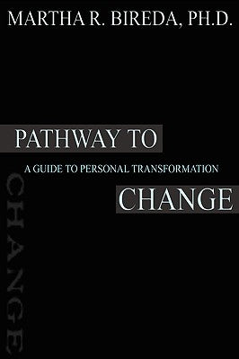 Pathway to Change: A Guide to Personal Transformation by Bireda, Martha R.