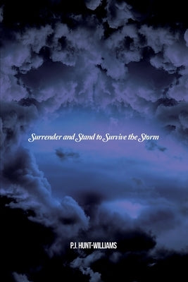 Surrender and Stand to Survive the Storm by Hunt-Williams, P. J.