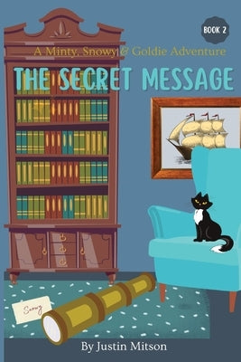 The Secret Message: A Minty, Snowy & Goldie Adventure by Mitson, Justin