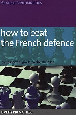 How to Beat the French Defence: The Essential Guide to the Tarrasch by Tzermiadianos, Andreas
