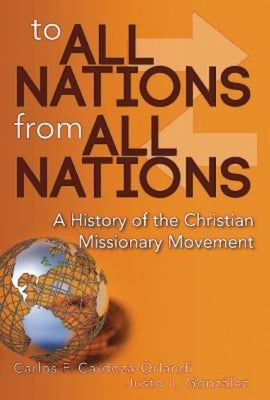 To All Nations from All Nations: A History of the Christian Missionary Movement by González Justo L.