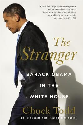 The Stranger: Barack Obama in the White House by Todd, Chuck