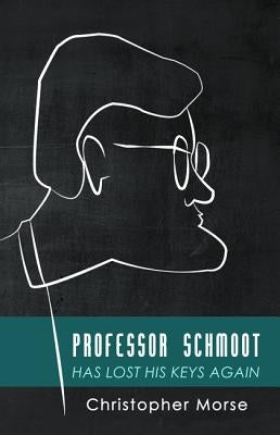 Professor Schmoot Has Lost His Keys Again by Morse, Christopher