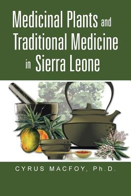 Medicinal Plants and Traditional Medicine in Sierra Leone by Macfoy, Dr Cyrus