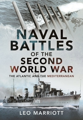Naval Battles of the Second World War: The Atlantic and the Mediterranean by Marriott, Leo