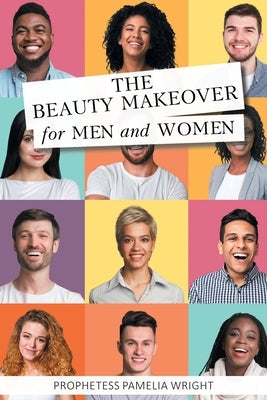 The Beauty Makeover for Men and Women by Wright, Prophetess Pamelia