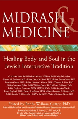 Midrash & Medicine: Healing Body and Soul in the Jewish Interpretive Tradition by Cutter, William