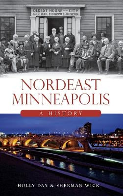 Nordeast Minneapolis: A History by Day, Holly