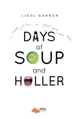 Days of Soup and Holler by Garner, Liesl
