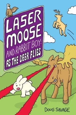 Laser Moose and Rabbit Boy: As the Deer Flies, 4 by Savage, Doug