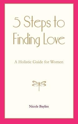 5 Steps to Finding Love by Bayliss, Nicole