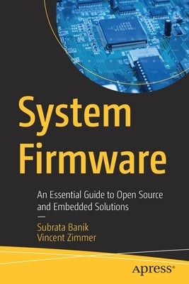 System Firmware: An Essential Guide to Open Source and Embedded Solutions by Banik, Subrata