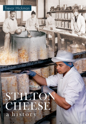Stilton Cheese a History by Hickman, Trevor