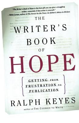 The Writer's Book of Hope: Getting from Frustration to Publication by Keyes, Ralph
