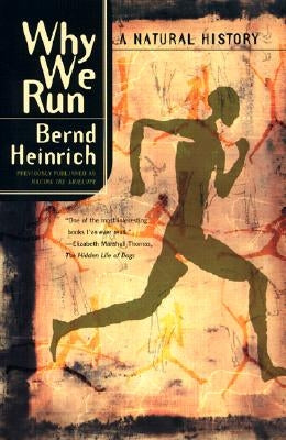 Why We Run: A Natural History by Heinrich, Bernd