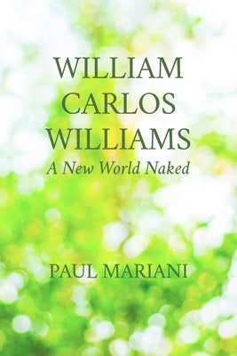 William Carlos Williams: A New World Naked by Mariani, Paul