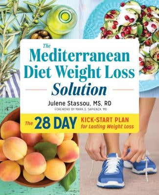 The Mediterranean Diet Weight Loss Solution: The 28-Day Kickstart Plan for Lasting Weight Loss by Stassou, Julene, MS Rd
