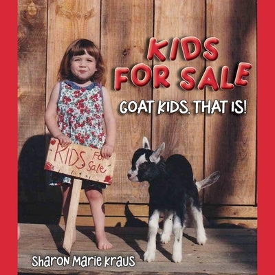 Kids For Sale: Goat Kids, That Is! by Kraus, Sharon