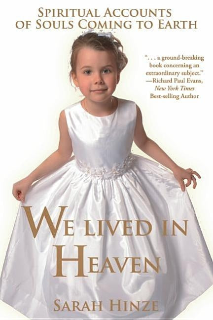 We Lived in Heaven: Spiritual Accounts of Souls Coming to Earth by Hinze, Sarah