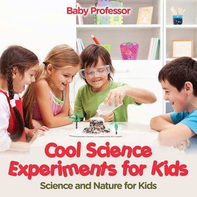 Cool Science Experiments for Kids Science and Nature for Kids by Baby Professor