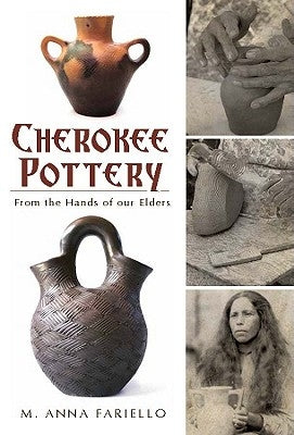 Cherokee Pottery: From the Hands of Our Elders by Fariello, M. Anna