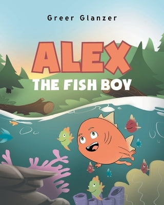 Alex the Fish Boy by Glanzer, Greer