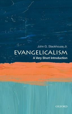 Evangelicalism: A Very Short Introduction by Stackhouse Jr, John G.
