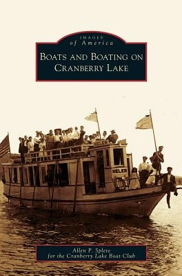 Boats and Boating on Cranberry Lake by Splete, Allen P.