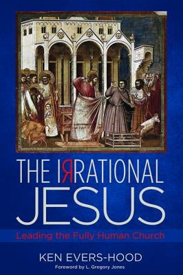 The Irrational Jesus by Evers-Hood, Ken