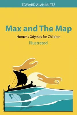 Max and The Map: Homer's Odyssey for Children by Kurtz, Edward
