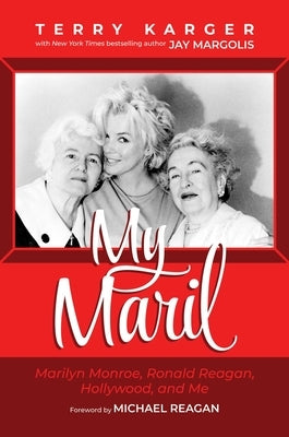 My Maril: Marilyn Monroe, Ronald Reagan, Hollywood, and Me by Karger, Terry
