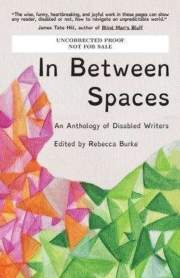 In Between Spaces: An anthology of disabled writers by Burke, Rebecca