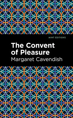 The Convent of Pleasure by Cavendish, Margaret