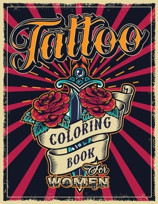 Tattoo Coloring Book for Women: An Adult Coloring Book with Awesome, Sexy, and Relaxing Tattoo Designs - Gift Idea for Everyone by Mom, Swearing